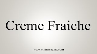 How To Say Creme Fraiche [upl. by Gottfried292]