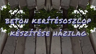 Beton kerítésoszlop készítése házilag [upl. by Htiekram]