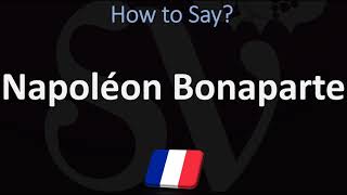 How to Pronounce Napoléon Bonaparte CORRECTLY [upl. by Viglione]