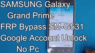 SAMSUNG Galaxy Grand Prime FRP Bypass SMG531 Google Account Unlock No Pc [upl. by Lertnom]