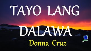 TAYO LANG DALAWA  DONNA CRUZ lyrics HD [upl. by Lathrop508]