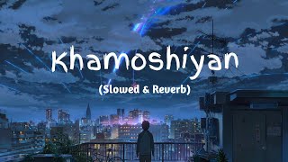 Khamoshiyan  Arijit Singh SlowedReverbLofi Song  Indian Lofi [upl. by Eicram]