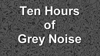 Grey Noise Ambient Sound for Ten Hours [upl. by Latsirhc]