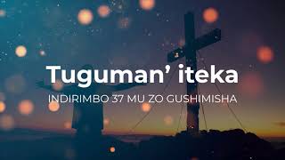 Tuguman’ iteka Mukiz’ uhebuje  Lyrics  Indirimbo zo mu gitabo 37 mu zo gushimisha Imana [upl. by Lrub]