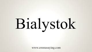 How To Pronounce Bialystok [upl. by Aisor766]