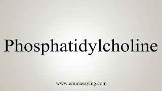 How To Say Phosphatidylcholine [upl. by Ayahsey]