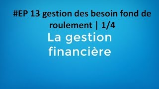 EP 13 gestion financière gestion des besoin fond de roulement  14 [upl. by Jecon]