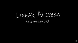 Linear Algebra 422 Column Spaces [upl. by Oicnoel689]