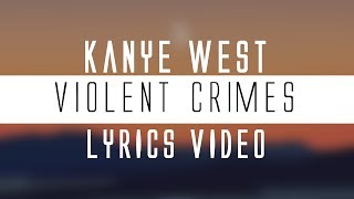 Kanye West  Violent Crimes Lyrics🎤 [upl. by Lainahtan]