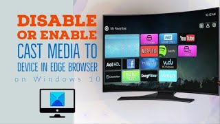 Disable or Enable Cast Media to Device in Edge browser on Windows 10 [upl. by Alake]