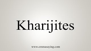 How To Say Kharijites [upl. by Franklyn]