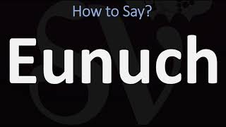 How to Pronounce Eunuch CORRECTLY [upl. by Elyse]