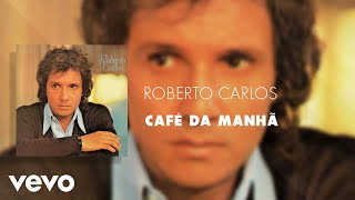 Roberto Carlos  Café da Manhã Áudio Oficial [upl. by Antonella866]