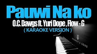 PAUWI NAKO  OC Dawgs ft Yuri Dope Flow G KARAOKE VERSION [upl. by Helm]