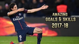 Edinson Cavani 201718  Amazing Goals amp Skills [upl. by Maddox]