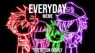 Everyday meme  ft The Afton Family  HAPPY 6th BIRTHDAY TO FNAF NO CLARA [upl. by Sydney199]