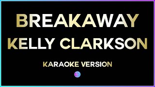 Breakaway  Kelly Clarkson HD Karaoke Version 🎤 [upl. by Clywd42]