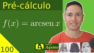 Função Trigonométrica Inversa  Arco Seno  100 Précálculo [upl. by Berhley]