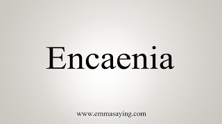 How To Say Encaenia [upl. by Einej]