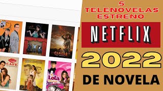 5 TELENOVELAS EXTRENO EN NETFLIX 2022 [upl. by Etnoel]