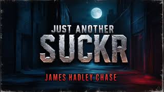 Just Another Suckr  James Hadley Chase  Audiobook Bangla by Faheem  Thriller  Full Book [upl. by Jackqueline219]