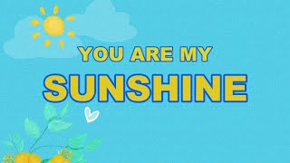 YOU ARE MY SUNSHINE Lyrics [upl. by Hancock]