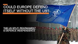 Could Europe Defend Itself Without the US  The US Split Rearmament amp Defence Independence [upl. by Ahsirtal]