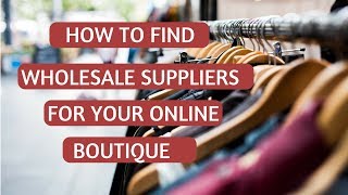 How to Find Wholesalers amp Clothing Suppliers for Boutiques [upl. by Garek]