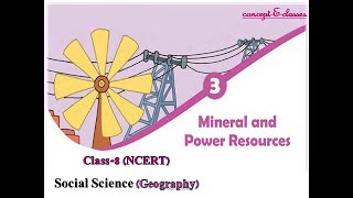 Class 8Social Science Geography Chapter 3 Mineral and Power Resources [upl. by Geiger]