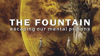 The Philosophy of The Fountain – Escaping Our Mental Prisons [upl. by Ardnauq807]