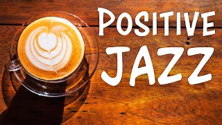 Positive JAZZ  Morning Music To Start The Day [upl. by Skvorak204]