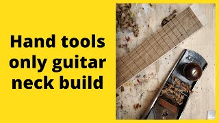 Guitar neck build using hand tools only [upl. by Ernesta]