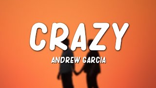 Andrew Garcia  Crazy Lyrics [upl. by Rheims610]