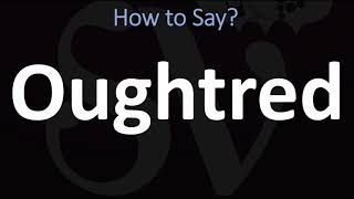 How to Pronounce Oughtred CORRECTLY [upl. by Cleary847]