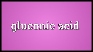 Gluconic acid Meaning [upl. by Madelin766]