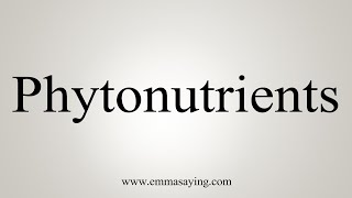 How To Say Phytonutrients [upl. by Neehahs]