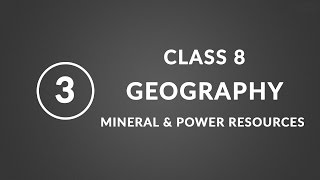 Chapter 3 Mineral and Power Resources  Geography Class 8 NCERT [upl. by Rockefeller]