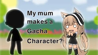 My Mum makes a Gacha Character • Gacha Life [upl. by Lebazi274]