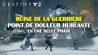 Destiny 2  Ruine de la Guerrière  Point de douleur hurlante étape 2 en une seule phase [upl. by Murphy]