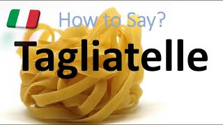 How to Pronounce Tagliatelle CORRECTLY Italian Pasta Pronunciation [upl. by Bilak]