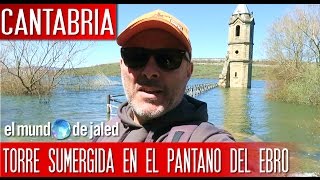 Qué visitar en Cantabria  La TORRE SUMERGIDA del pantano del Ebro [upl. by Lynelle723]