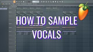 How To Sample Vocals FL Studio Tutorial [upl. by Josee942]