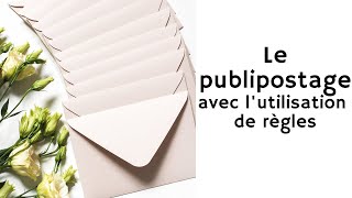 LE PUBLIPOSTAGE AVEC LUTILISATION DE RÈGLES [upl. by Reyem896]