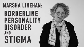 Borderline Personality Disorder amp Stigma  MARSHA LINEHAN [upl. by Sang133]