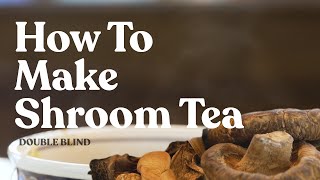 How to Make Shroom Tea 🍵  DoubleBlind [upl. by Nivalc95]