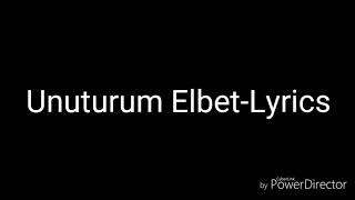 Unuturum ElbetLyrics [upl. by Gleeson]