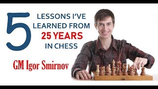 “5 Lessons Ive Learned from 25 Years in Chess”  GM Igor Smirnov [upl. by Nosiaj]