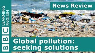 Global pollution seeking solutions BBC News Review [upl. by Eet]