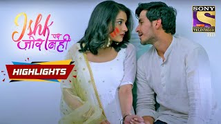 Ahaan Is High  Ishq Par Zor Nahi  Episode 25  Highlights [upl. by Aldous82]