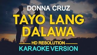 TAYO LANG DALAWA  Donna Cruz 🎙️  KARAOKE  🎶 [upl. by Ecirtak]